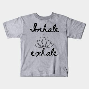 Inhale, exhale......yoga sayings. Kids T-Shirt